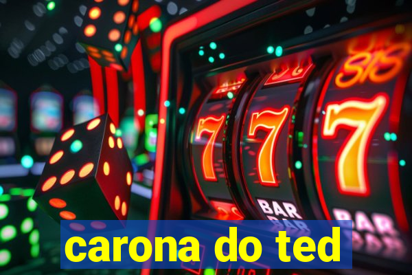 carona do ted